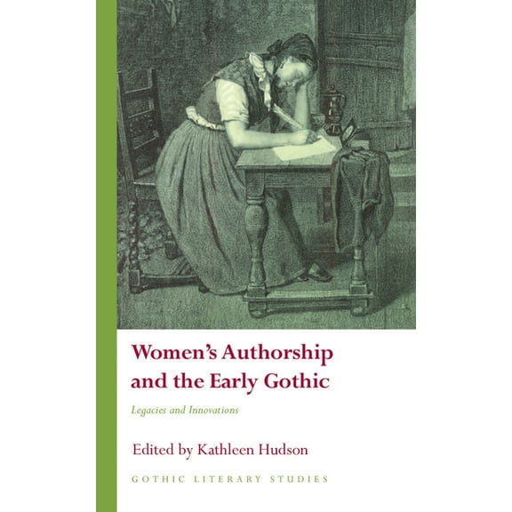 Gothic Literary Studies: Women’s Authorship and the Early Gothic : Legacies and Innovations (Hardcover)