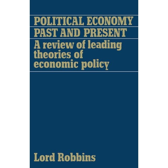 Political Economy: Past and Present: A Review of Leading Theories of Economic Policy, (Paperback)