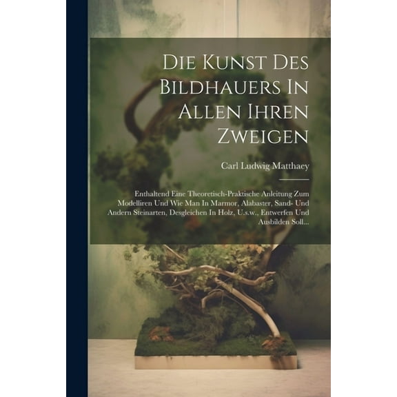 Die Kunst Des Bildhauers In Allen Ihren Zweigen (Paperback)