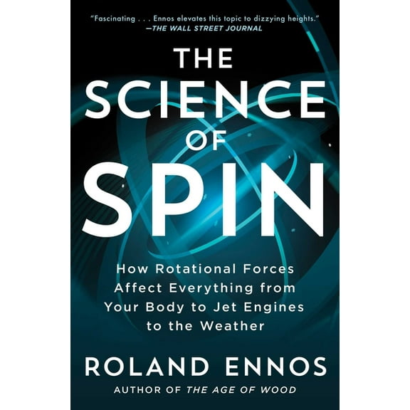 The Science of Spin : How Rotational Forces Affect Everything from Your Body to Jet Engines to the Weather (Paperback)