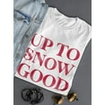 thumbnail image 3 of Up To Snow Good Women T-Shirt, Female x-Large, 3 of 4