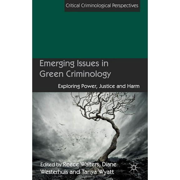Critical Criminological Perspectives Emerging Issues in Green Criminology: Exploring Power, Justice and Harm, (Hardcover)