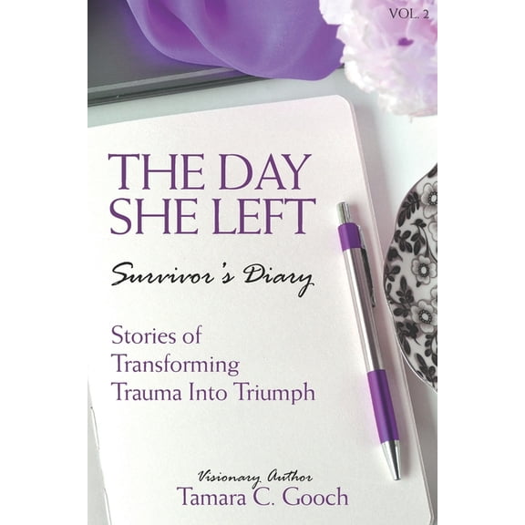 The Day She Left Survivor's Diary: Stories of Transforming Trauma into Triumph, (Paperback)