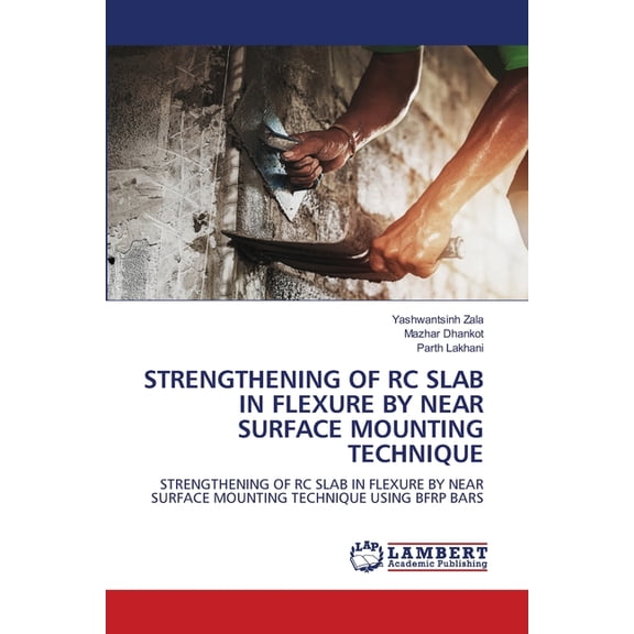 Strengthening of Rc Slab in Flexure by Near Surface Mounting Technique, (Paperback)