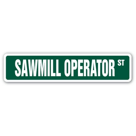 SAWMILL OPERATOR Street Sign lumber yard logs wood tree | Indoor/Outdoor |  24
