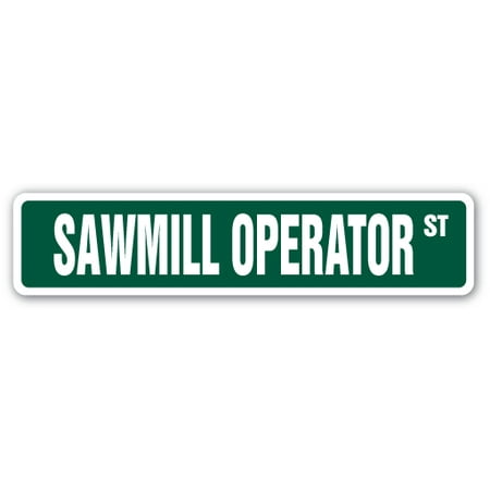 Operator Information Panel SAWMILL OPERATOR Street Sign lumber yard logs wood tree | Indoor/Outdoor | 24