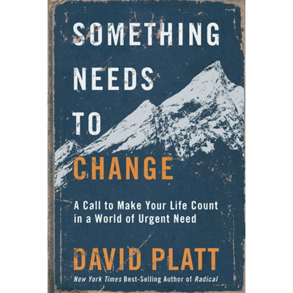Pre-Owned Something Needs to Change: A Call to Make Your Life Count in a World of Urgent Need (Hardcover 9780735291416) by David Platt