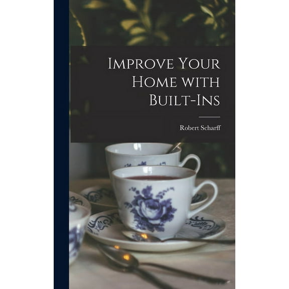 Improve Your Home With Built-ins, (Hardcover)