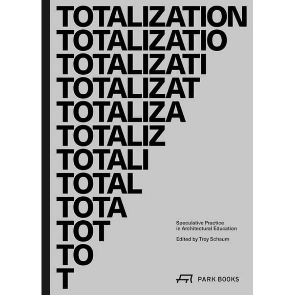 Architecture at Rice: Totalization : Speculative Practice in Architectural Education (Paperback)