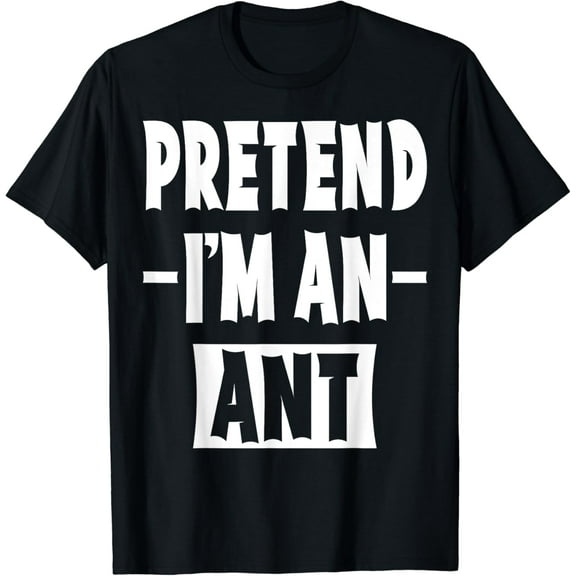 Pretend I'm An Ant Costume Party Lazy Halloween Ant Funny Creative Graphic T-Shirt