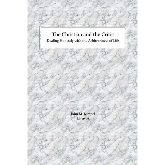 The Christian and the Critic: Dealing Honestly with the Arbitrariness of Life, (Paperback)