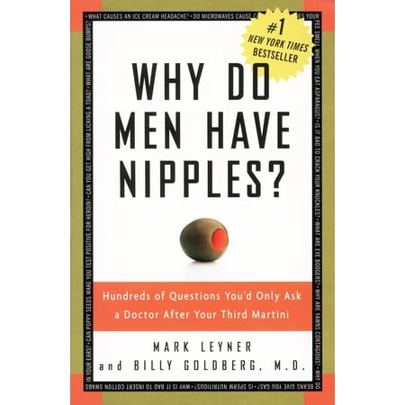 Why Do Men Have Nipples? : Hundreds of Questions You'd Only Ask a Doctor After Your Third