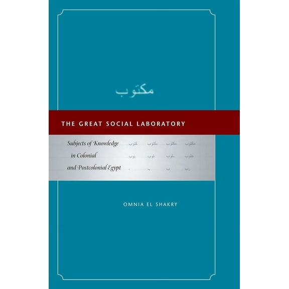 The Great Social Laboratory : Subjects of Knowledge in Colonial and Postcolonial Egypt (Hardcover)