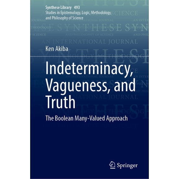 Synthese Library Indeterminacy, Vagueness, and Truth: The Boolean Many-Valued Approach, Book 493, (Hardcover)