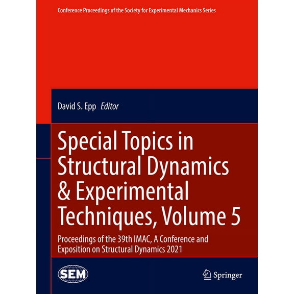 Conference Proceedings of the Society fo Special Topics in Structural Dynamics & Experimental Techniques, Volume 5: Proceedings of the 39th Imac, a Conference an, (Hardcover)