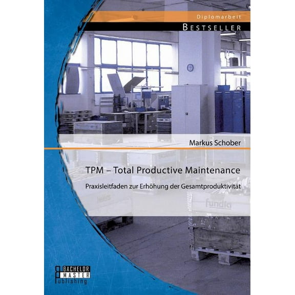 TPM - Total Productive Maintenance: Praxisleitfaden zur Erhöhung der Gesamtproduktivität (Paperback)