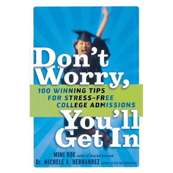 Don't Worry, You'll Get in: 100 Winning Tips for Stress-Free College Admissions, (Paperback)