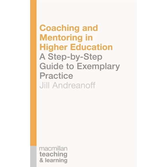 Teaching and Learning Coaching and Mentoring in Higher Education: A Step-by-Step Guide to Exemplary Practice, Book 6, (Paperback)