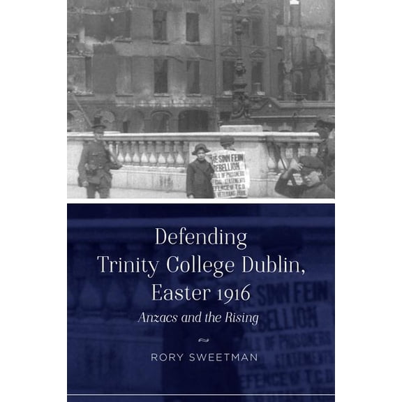 Defending Trinity College Dublin, Easter 1916 : Anzacs and the Rising (Paperback)