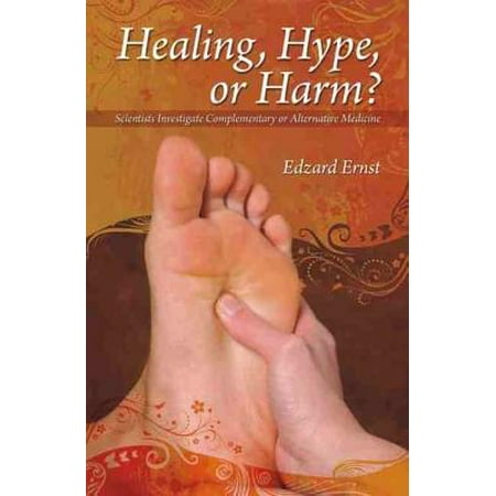 Healing, Hype or Harm? : A Critical Analysis of Complementary or Alternative