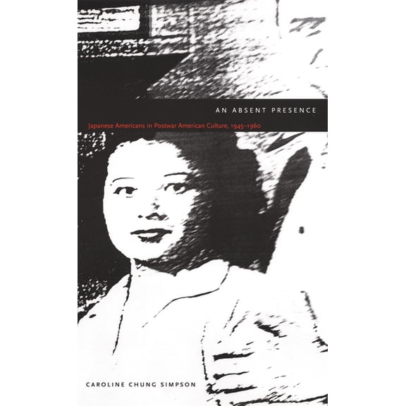 New Americanists An Absent Presence: Japanese Americans in Postwar American Culture, 1945-1960, (Paperback)