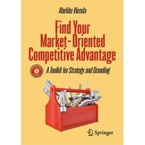 Find Your Market-Oriented Competitive Advantage: A Toolkit for Strategy and Branding, (Hardcover)