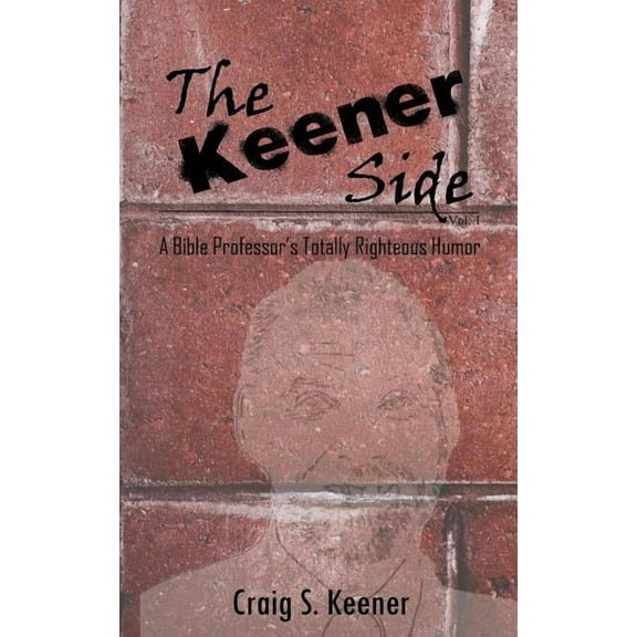 The Keener Side: A Bible Professor's Totally Righteous Humor, (Paperback)