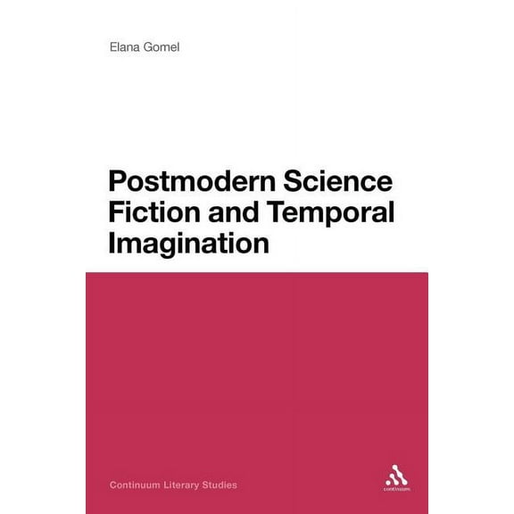 Continuum Literary Studies Postmodern Science Fiction and Temporal Imagination, (Paperback)