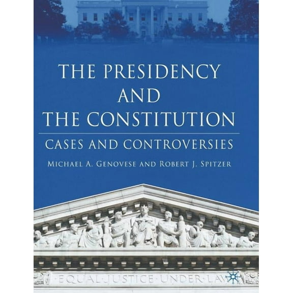 The Presidency and the Constitution: Cases and Controversies, (Hardcover)