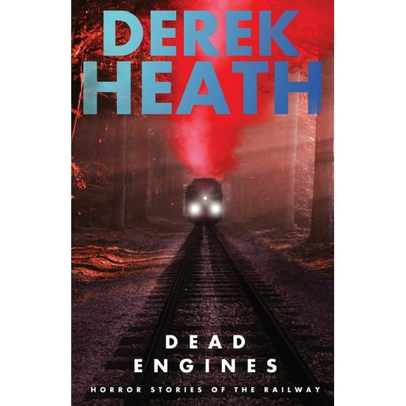 Dead Engines: Horror Stories of the Railway, (Paperback)