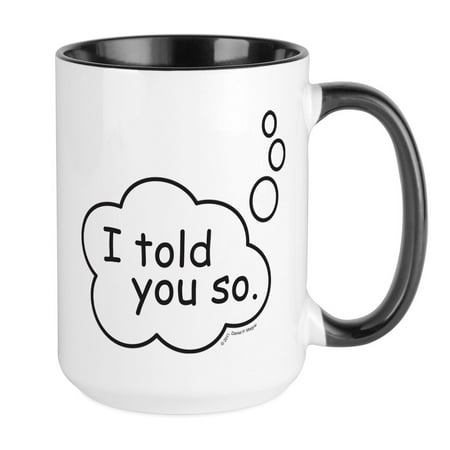 

CafePress - I Told You So. Large Mug - 15 oz Ceramic Large Mug