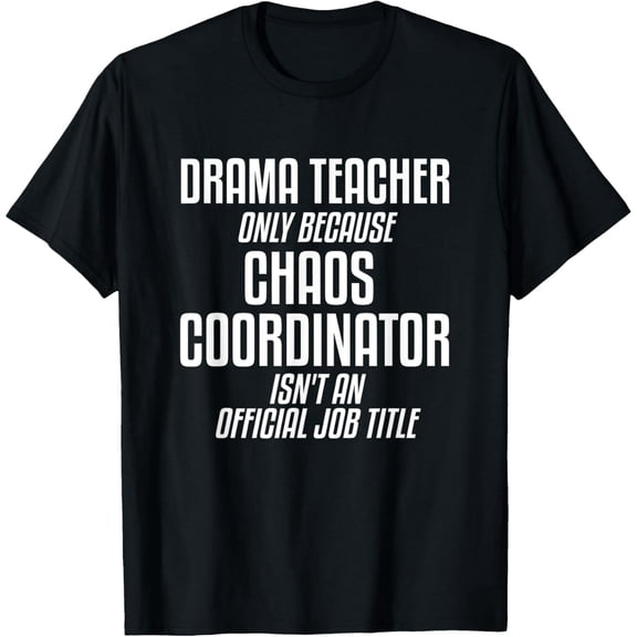 Comfortable Drama Teacher Graphic Tee Shirt Theater Chaos Coordinator