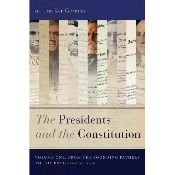 The Presidents and the Constitution, Volume One: From the Founding Fathers to the Progressive Era, (Hardcover)