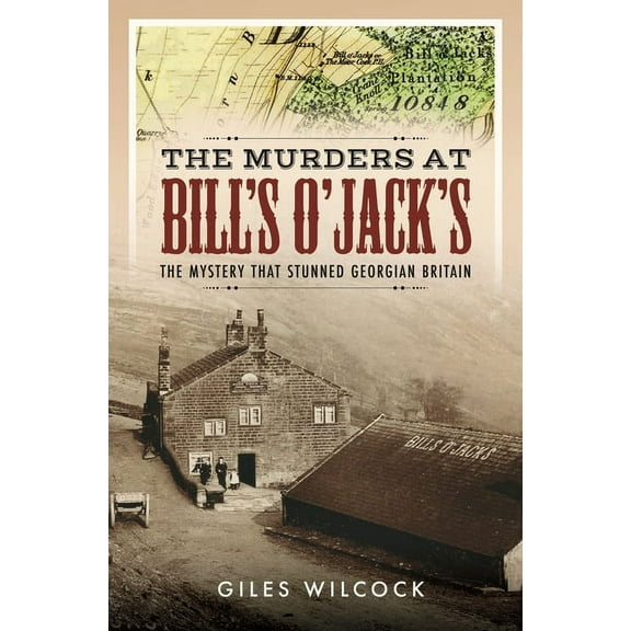 The Murders at Bill's O'Jack's: The Mystery That Stunned Georgian Britain, (Hardcover)