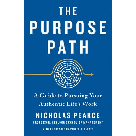 The Purpose Path : A Guide to Pursuing Your Authentic Life's (Best Business Career Paths)