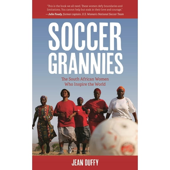 Soccer Grannies: The South African Women Who Inspire the World, (Paperback)