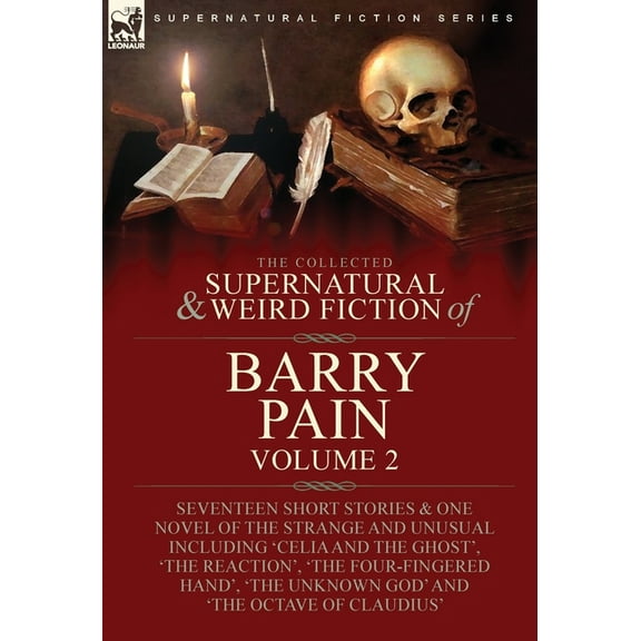 The Collected Supernatural and Weird Fiction of Barry Pain-Volume 2: Seventeen Short Stories & One Novel of the Stra, (Hardcover)