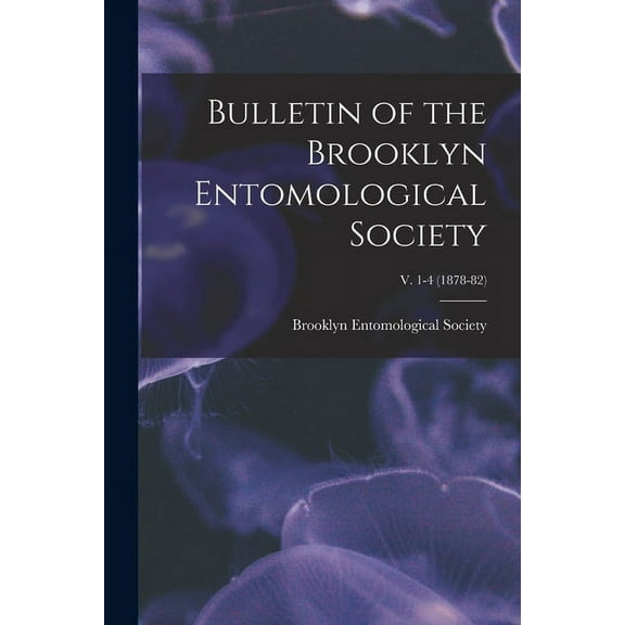 Bulletin of the Brooklyn Entomological Society; v. 1-4 (1878-82) (Paperback)