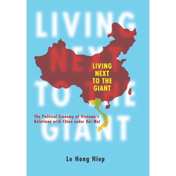 Living Next to the Giant: The Political Economy of Vietnam's Relations with China Under Doi Moi, (Paperback)