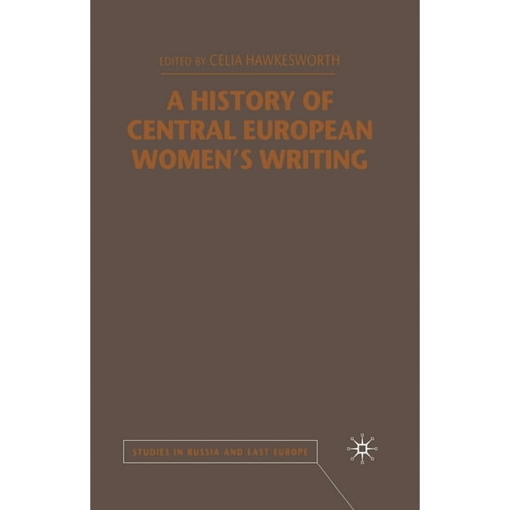 Studies in Russia and East Europe A History of Central European Women's Writing, (Paperback)