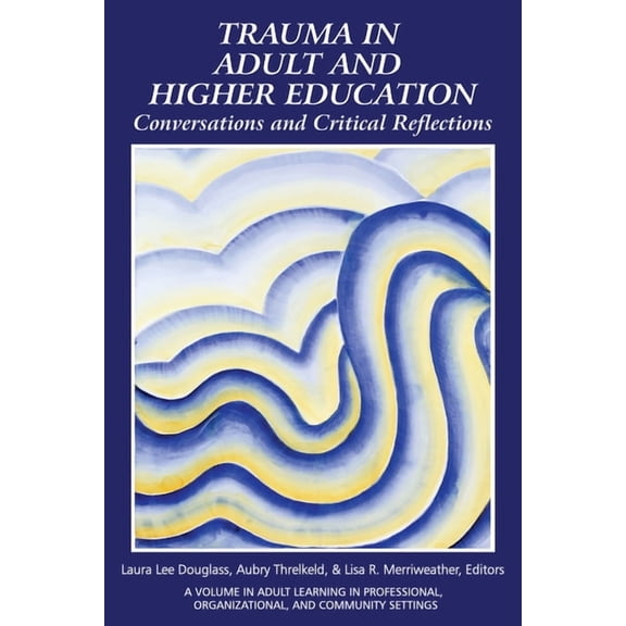 Adult Learning in Professional, Organiza Trauma in Adult and Higher Education: Conversations and Critical Reflections, (Paperback)