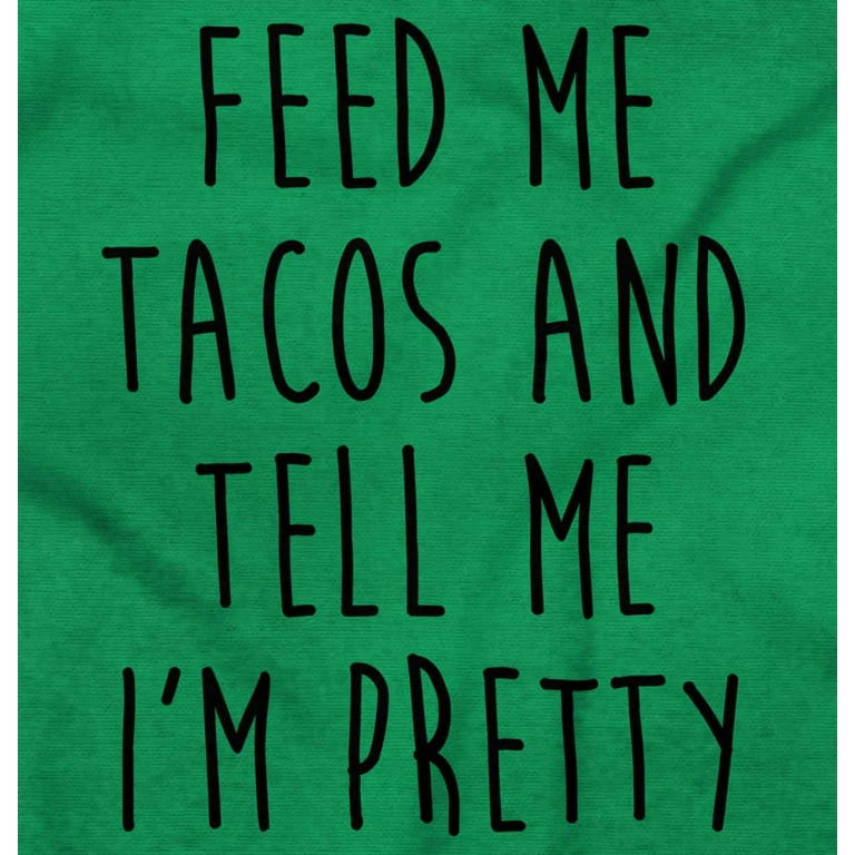 Feed Me Tacos And Tell Me Im Beautiful Plus Size Shirt Feed Me Tacos And Tell Me Im Beautiful Plus Size Shirt
