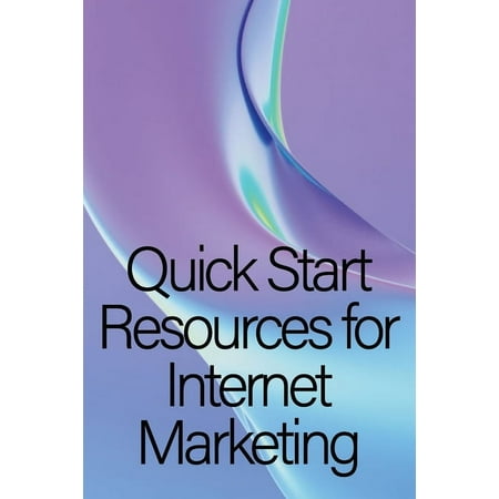 Quick Start Resources for Internet Marketing: Internet marketing fast start resource (Paperback)