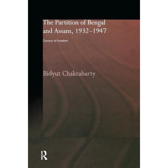 The Partition of Bengal and Assam, 1932-1947: Contour of Freedom, (Paperback)
