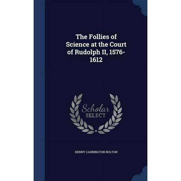The Follies of Science at the Court of Rudolph II, 1576-1612, (Hardcover)