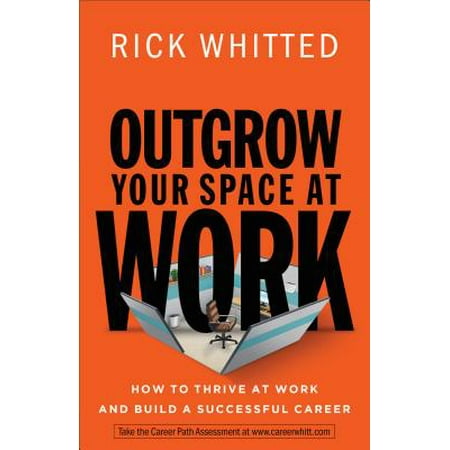 Outgrow Your Space at Work : How to Thrive at Work and Build a Successful