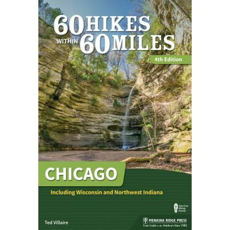 60 Hikes Within 60 Miles: Chicago : Including Wisconsin and Northwest Indiana - (Best Places To Hike Near Chicago)