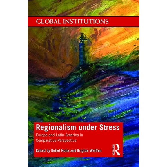 Global Institutions Regionalism Under Stress: Europe and Latin America in Comparative Perspective, (Paperback)