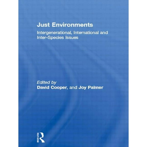 Just Environments: Intergenerational, International and Inter-Species Issues, (Paperback)