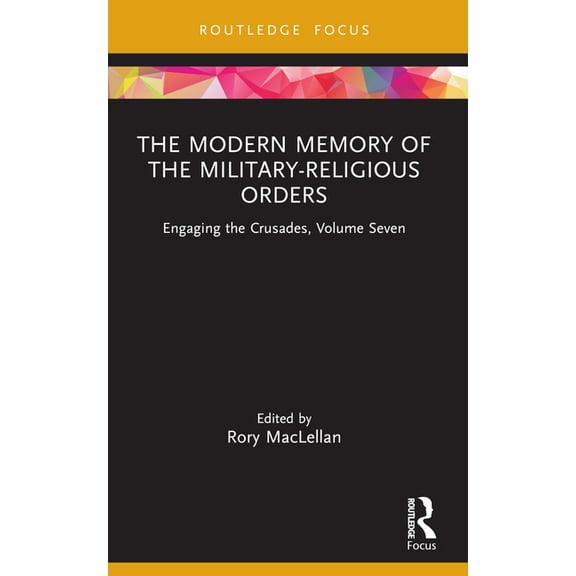 Engaging the Crusades The Modern Memory of the Military-Religious Orders: Engaging the Crusades, Volume Seven, (Paperback)